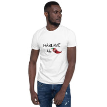 Load image into Gallery viewer, Háblame al - Short-Sleeve Unisex T-Shirt - Al chile designs
