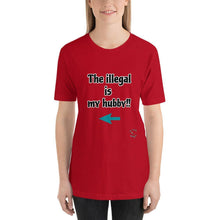 Load image into Gallery viewer, Illegal is my hubby - Short-Sleeve Unisex T-Shirt - Al chile designs
